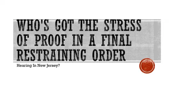 In New Jersey Who Has The Burden Of Proof In Regards To A Final Restraining Order Hearing