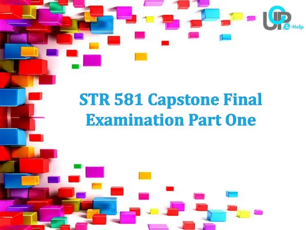 STR 581 Capstone Final Examination Part One Answers at UOP E Help
