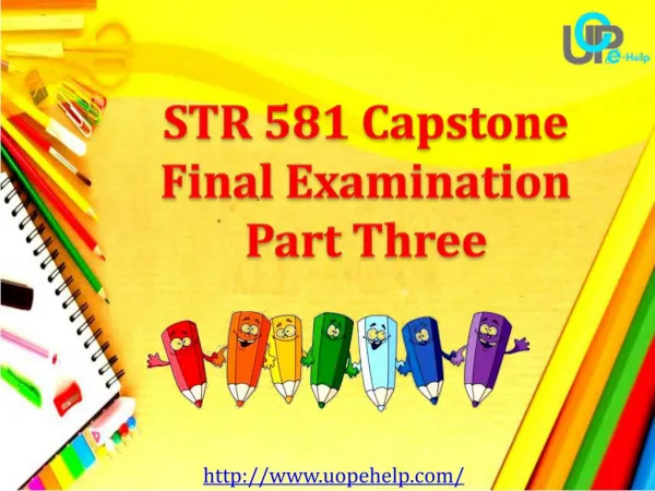 STR 581 & STR 581 Capstone Final Examination Part Three - UOP E Help
