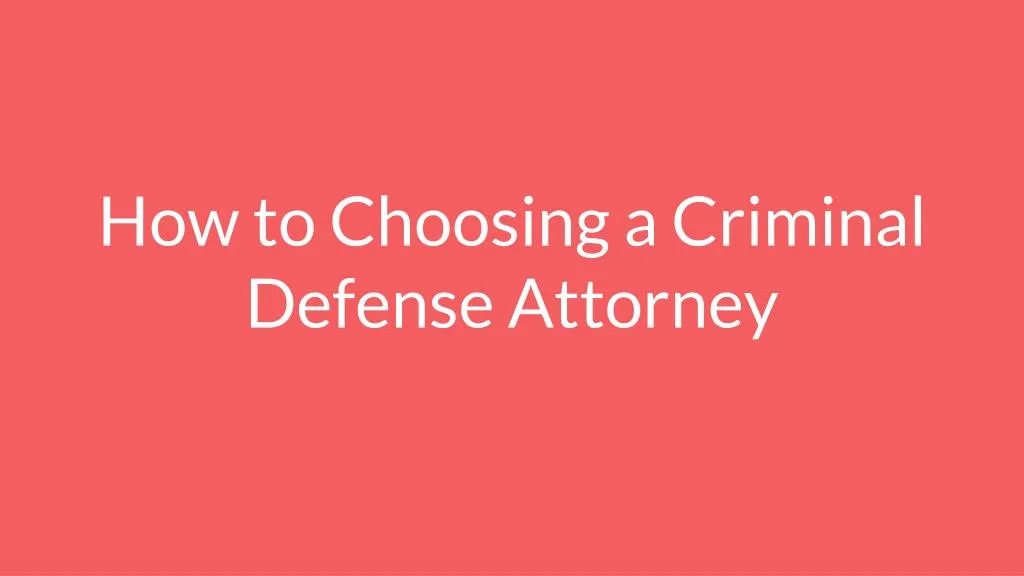 how to choosing a criminal defense attorney