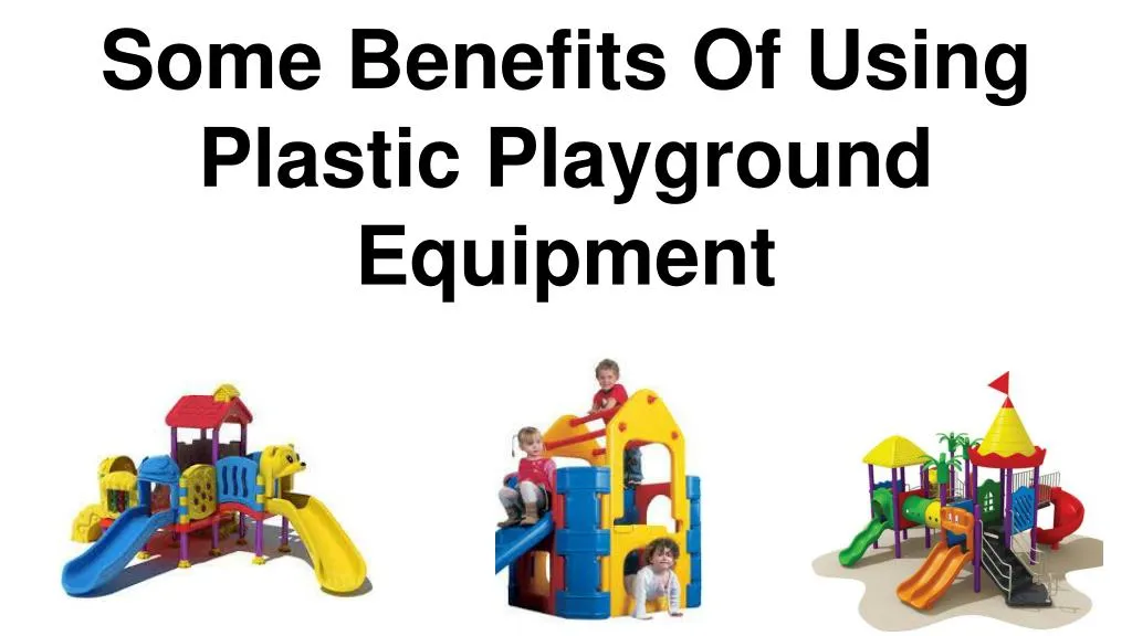 some benefits of using plastic playground equipment