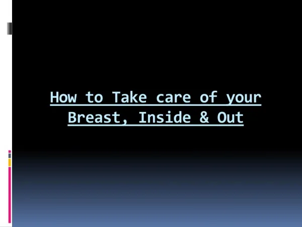 How to Take care of your Breast, Inside & Out
