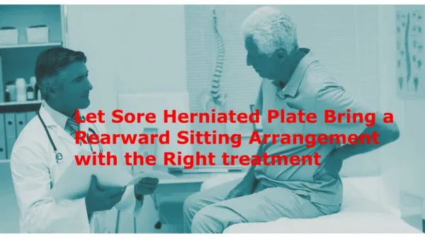 Let Sore Herniated Plate Bring a Rearward Sitting Arrangement with the Right treatment