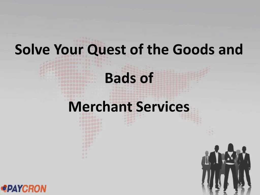solve your quest of the goods and bads of merchant services