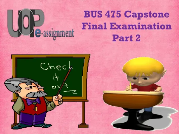 475/BUS Capstone Final Examination Part 2 | BUS 475 Questions Through by UOP E Assignments