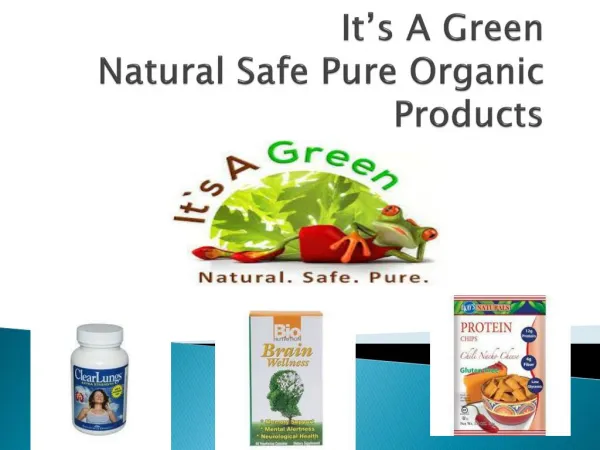 Its A Green Natural Safe and Organic Products