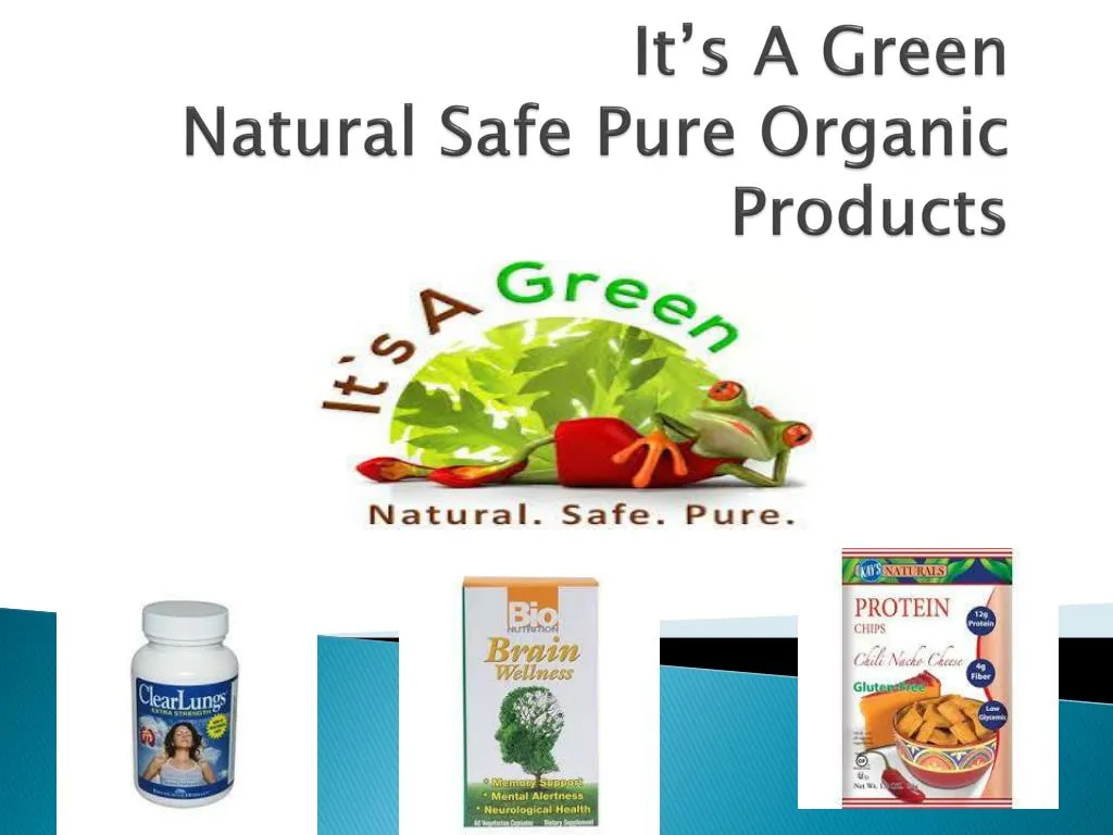 i t s a green natural safe pure o rganic products