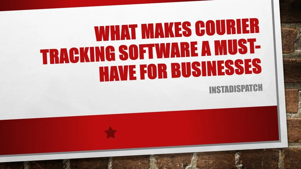 what makes courier tracking software a must have for businesses