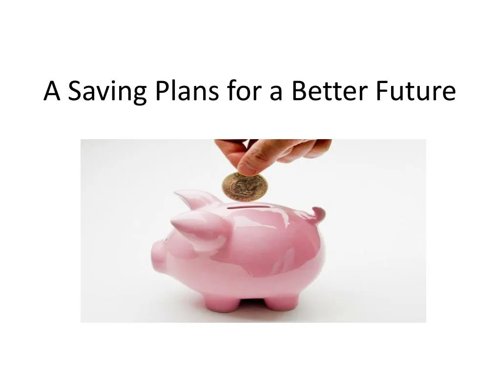 a saving plans for a better future