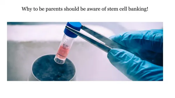 Why to be parents should be aware of stem cell banking!