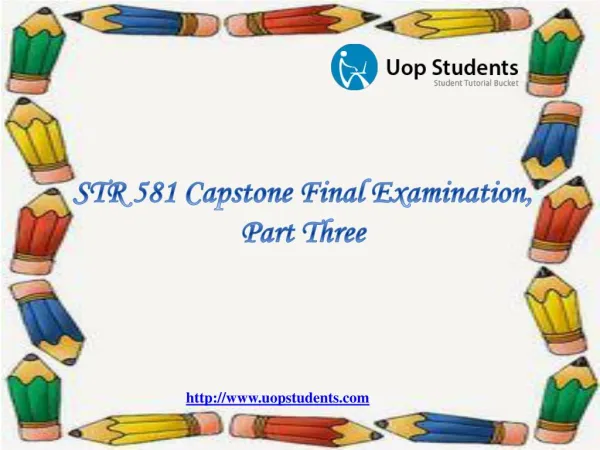 STR 581 Capstone Final Examination, Part Three - STR 581 Week 6 Capstone Examination Part 3 @ UOP Students