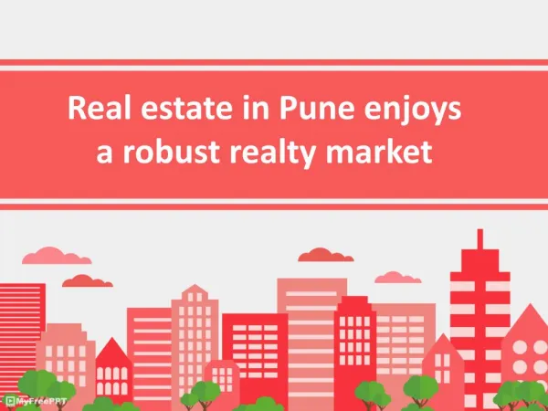 Real estate in pune enjoys a robust realty market ppt