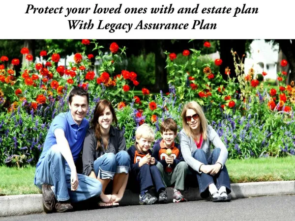 Protect your loved ones with and estate plan With Legacy Assurance Plan