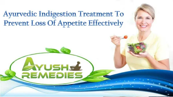 Ayurvedic Indigestion Treatment To Prevent Loss Of Appetite Effectively