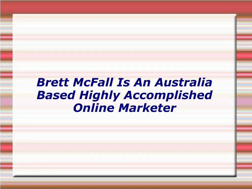 brett mcfall is an australia based highly accomplished online marketer