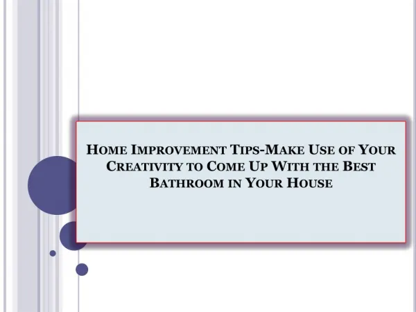Home Improvement Tips-Make Use of Your Creativity to Come Up With the Best Bathroom in Your House