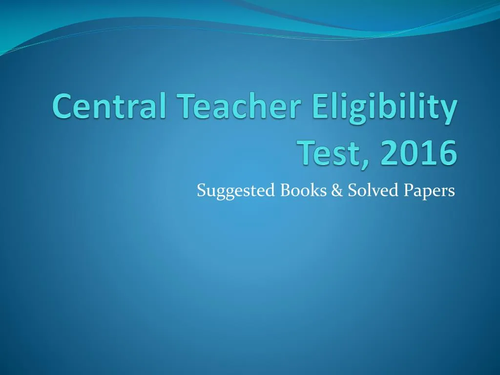 central teacher eligibility test 2016