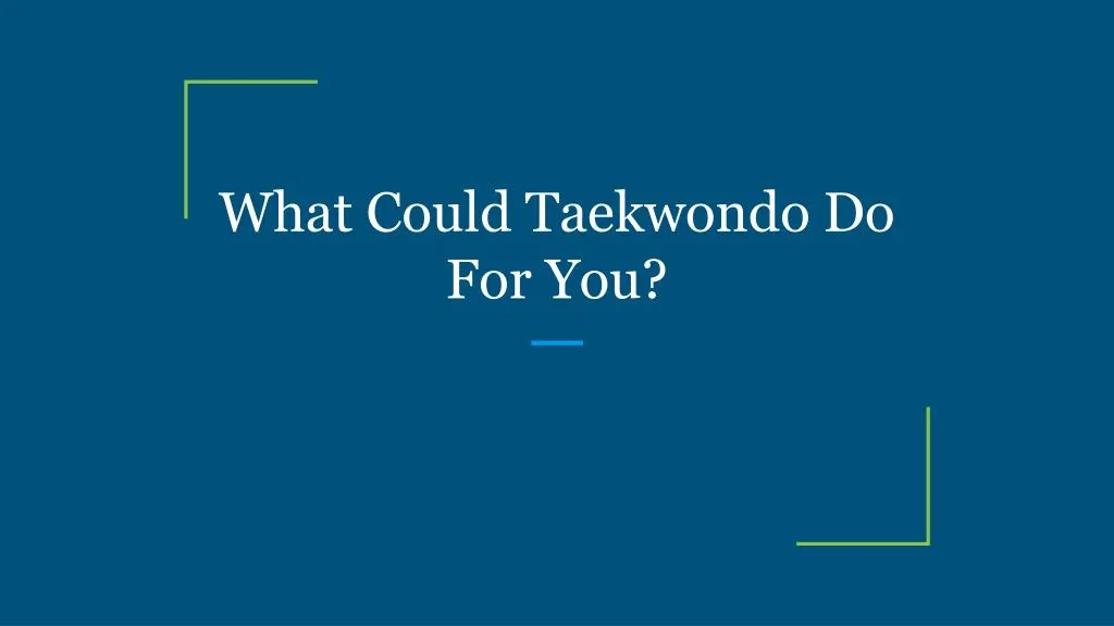 what could taekwondo do for you