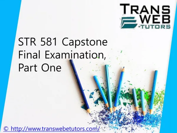 STR 581 Capstone Final Examination, Part One Answers Free : STR 581 Capstone Final Exam Part 1 - Transweb E Tutors