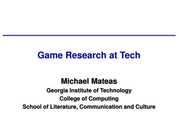 Game Research at Tech