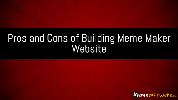 Pros and Cons of Building Meme Maker Website