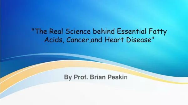 Real Science behind Essential Fatty Acids, Cancer,and Heart Disease