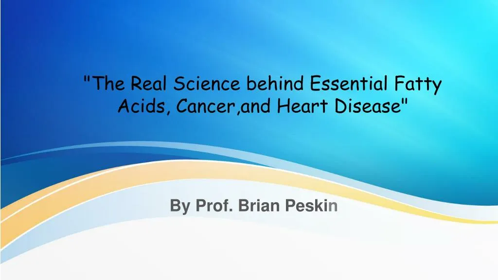 the real science behind essential fatty acids cancer and heart disease