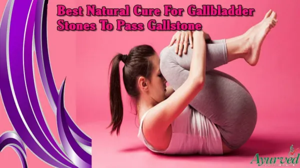 Best Natural Cure For Gallbladder Stones To Pass Gallstone