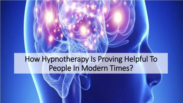How Hypnotherapy Is Proving Helpful To People In Modern Times?