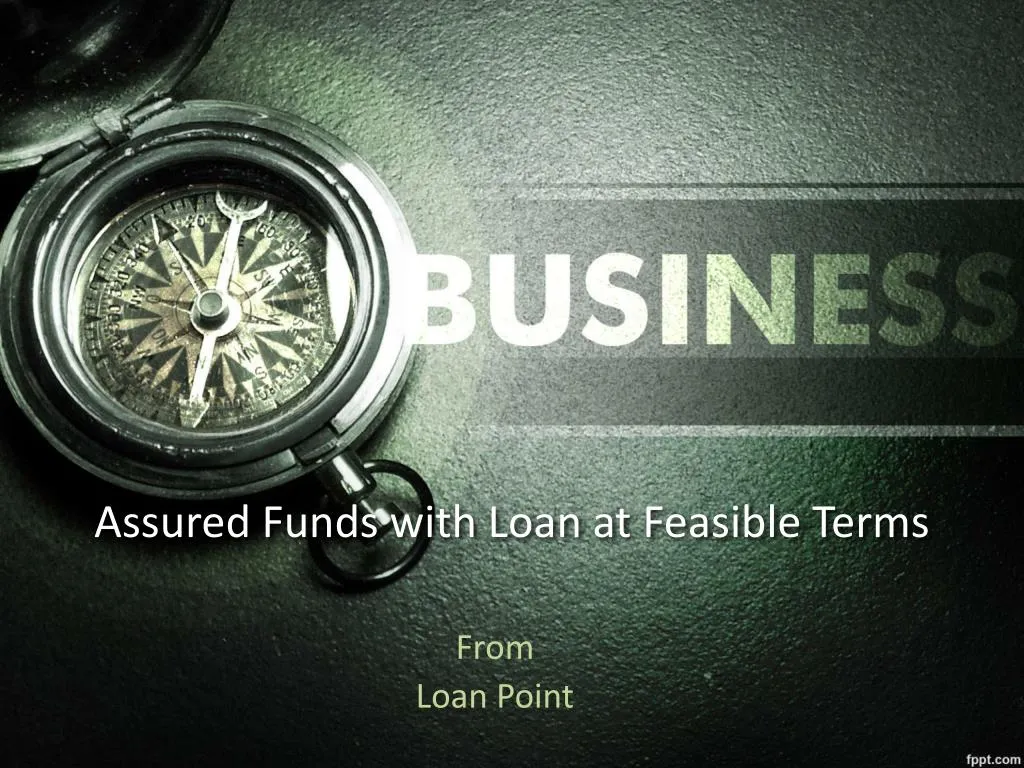 assured funds with loan at feasible terms