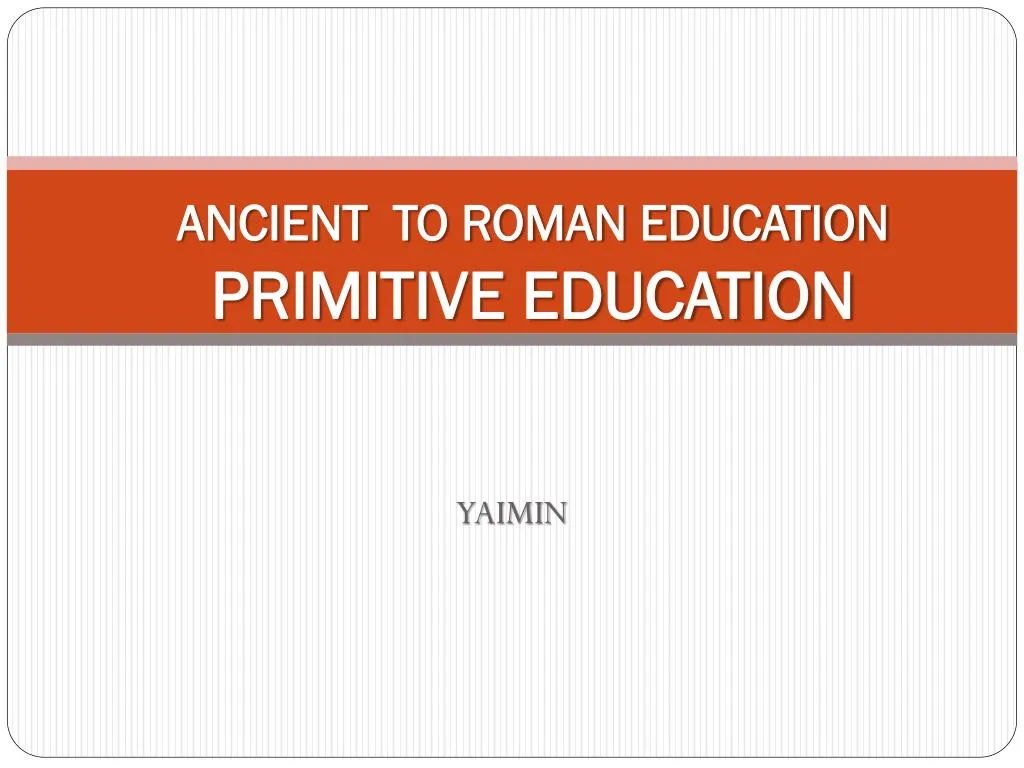 ancient to roman education primitive education
