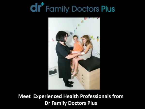 Meet Experienced Health Professionals from Dr Family Doctors Plus