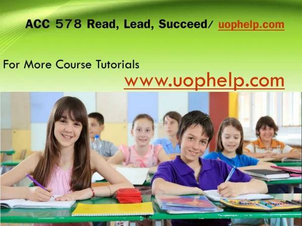 ACC 578 Read, Lead, Succeed/Uophelpdotcom