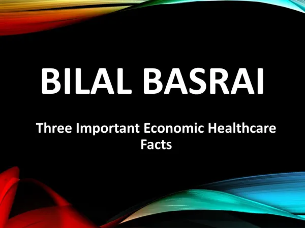 Bilal Basrai - Three Important Economic Healthcare Facts