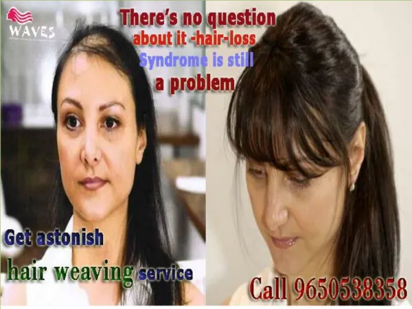 Anxiety about hair falling,Get astonish hair weaving services by waves salon in noida has 25 years experience & lots of