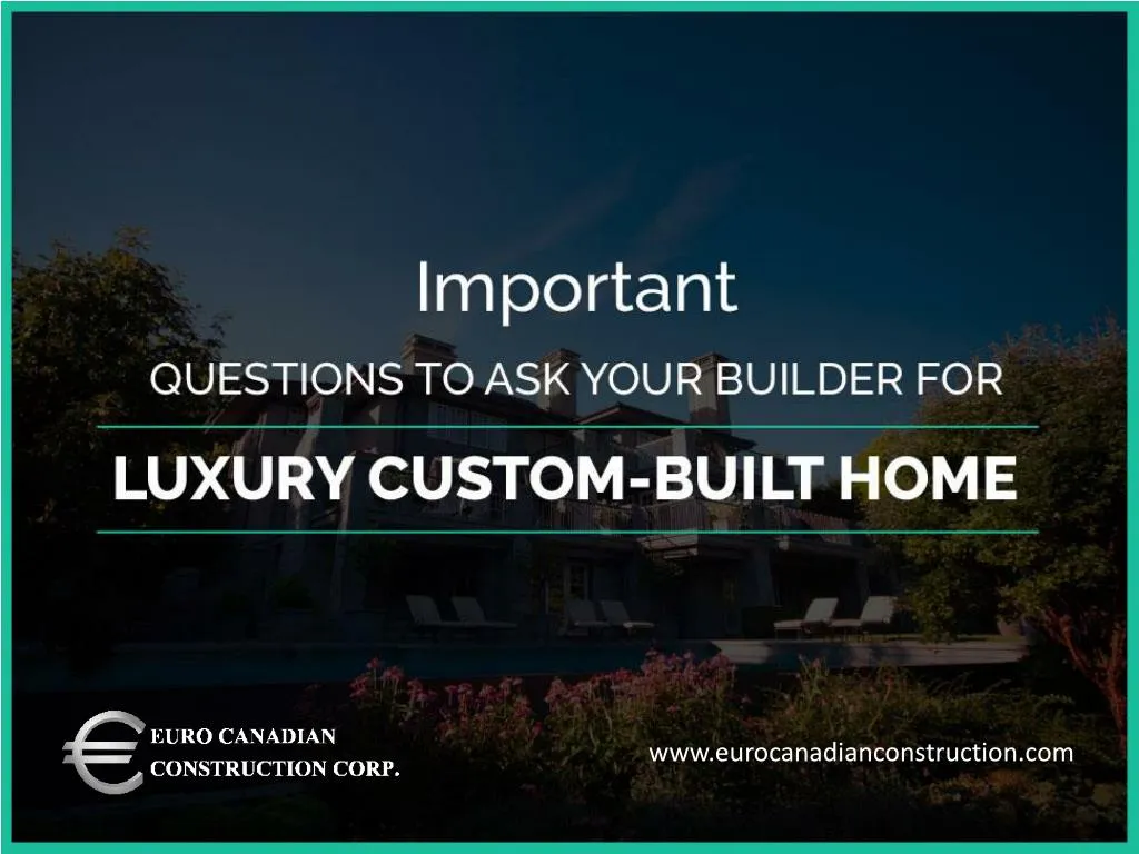important questions to ask your builder for luxury custom built home