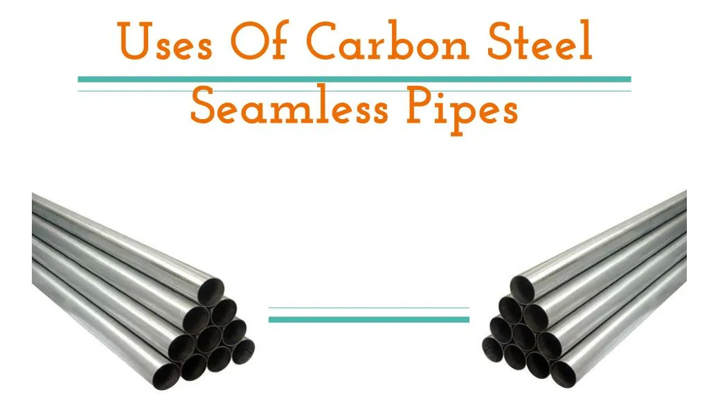 uses of carbon steel seamless pipes
