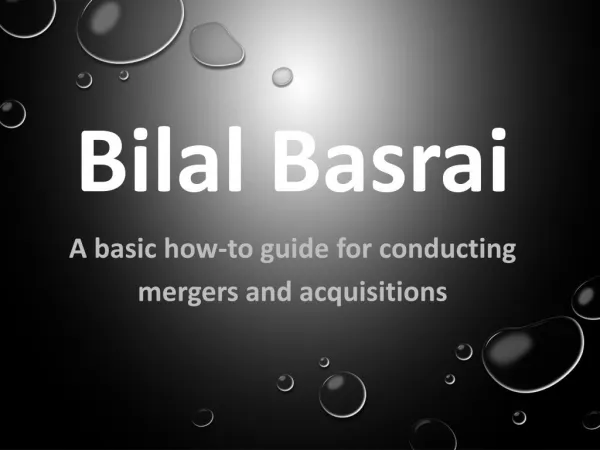 Bilal Basrai - A Basic How-To Guide for Conducting Mergers and Acquisitions
