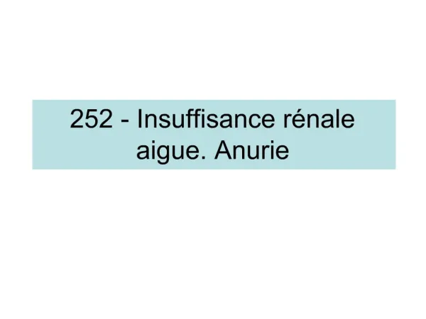 252 - Insuffisance r nale aigue. Anurie