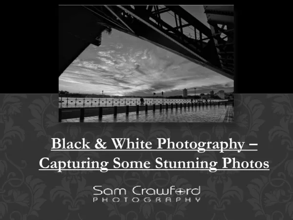 Black & White Photography – Capturing Some Stunning Photos