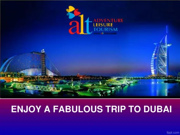 ENJOY A FABULOUS TRIP TO DUBAI- ALTDUBAI