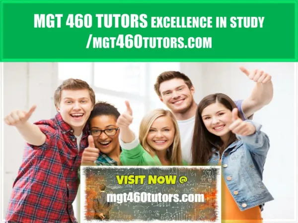MGT 460 TUTORS Excellence In Study /mgt460tutors.com