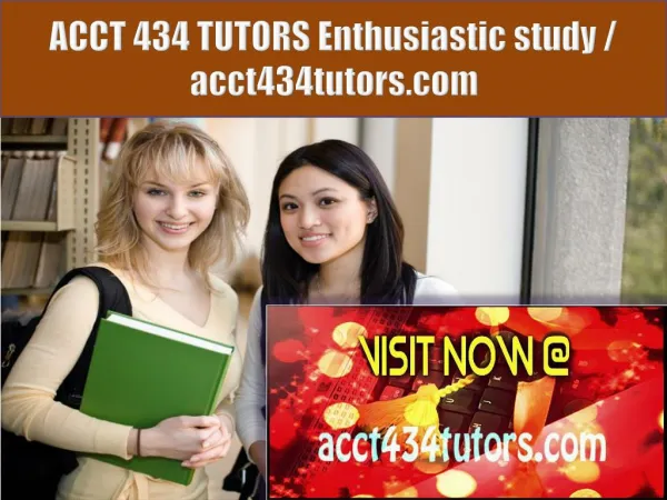 ACCT 434 TUTORS Enthusiastic study / acct434tutors.com
