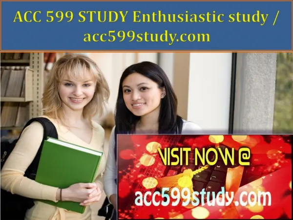 ACC 599 STUDY Enthusiastic study / acc599study.com