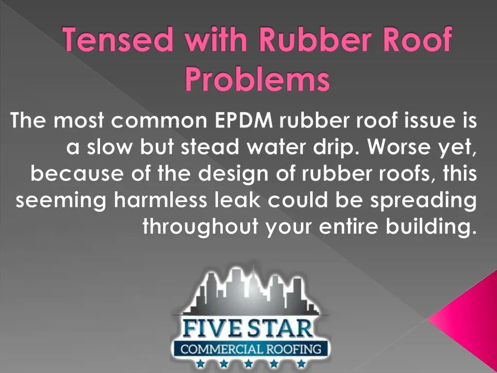 tensed with rubber roof problems