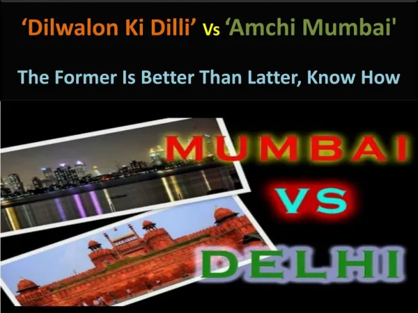 ‘Dilwalon Ki Dilli’ Vs ‘Amchi Mumbai' The Former Is Better Than Latter, Know How