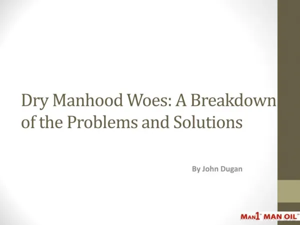 Dry Manhood Woes: A Breakdown of the Problems and Solutions