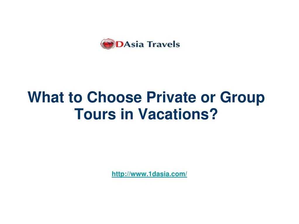 what to choose private or group tours in vacations