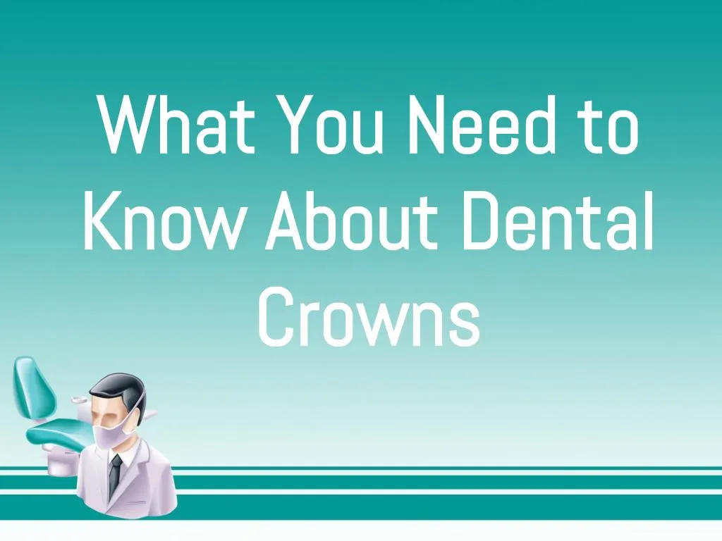 what you need to know about dental crowns