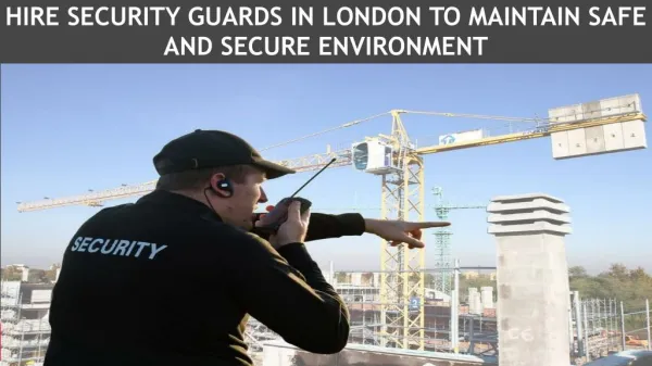 Hire Security Guards in London To Maintain Safe And Secure Environment